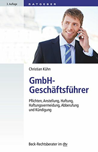 GmbH-Geschäftsführer: Pflichten, Anstellung, Haftung, Haftungsvermeidung, Abberufung und Kündigung (Beck-Rechtsberater im dtv)