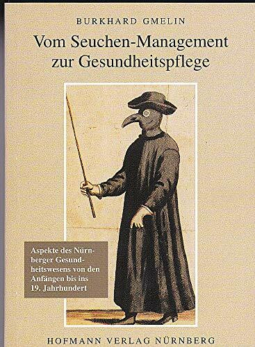 Vom Seuchen-Management zur Gesundheitspflege. Aspekte des Nürnberger Gesundheitswesens von den Anfängen bis ins 19. Jahrhundert