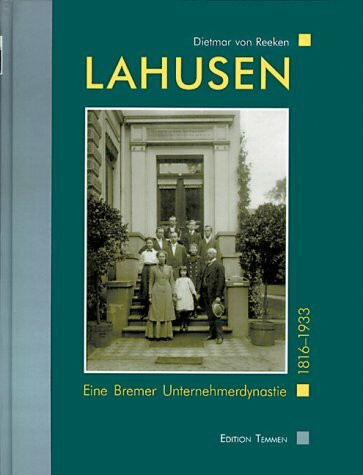 Lahusen. Eine Bremer Unternehmerdynastie 1816 - 1933