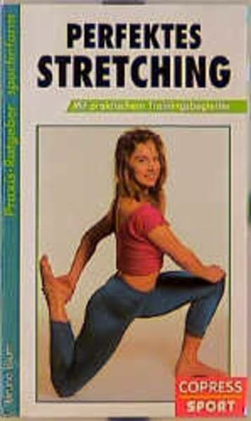 Perfektes Stretching: Mit Trainingsbegleiter (Praxis-Ratgeber-Sportinform)