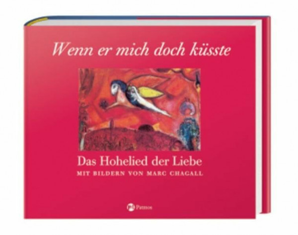 Wenn er mich doch küsste - Das Hohelied der Liebe: Mit Bildern von Marc Chagall