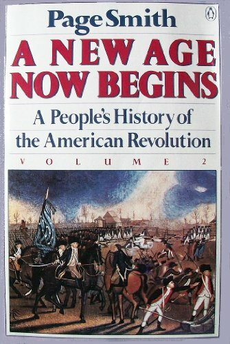 A New Age Now Begins: Volume 2: A People's History of the American Revolution