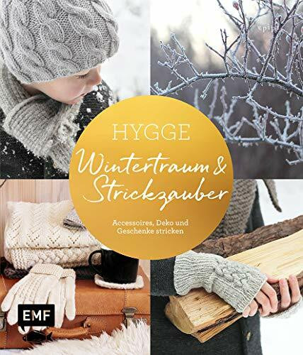 Hygge – Wintertraum und Strickzauber: Accessoires, Deko und Geschenke stricken
