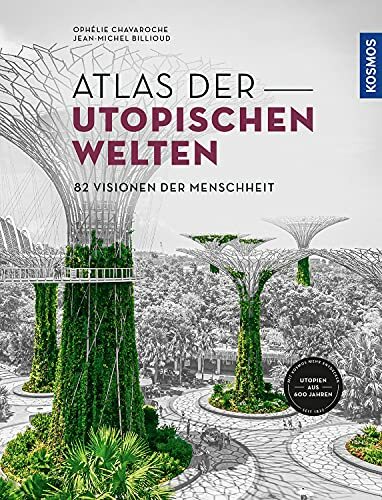 Atlas der utopischen Welten: 82 Visionen der Menschheit Atlas der utopischen Welten: 82 Visionen der Menschheit