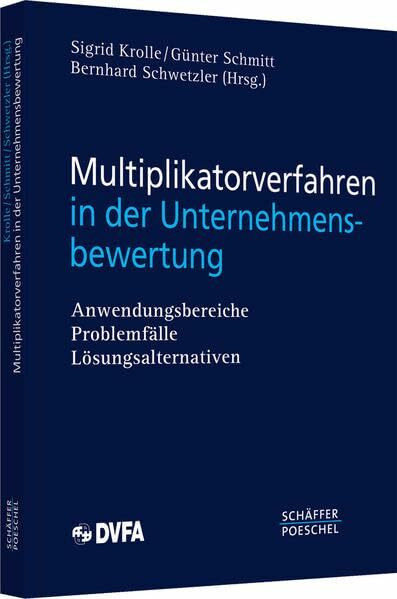 Multiplikatorverfahren in der Unternehmensbewertung: Anwendungsbereiche, Problemfälle, Lösungsalternative