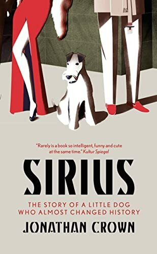 Sirius: The Story of a Little Dog who Almost Changed History