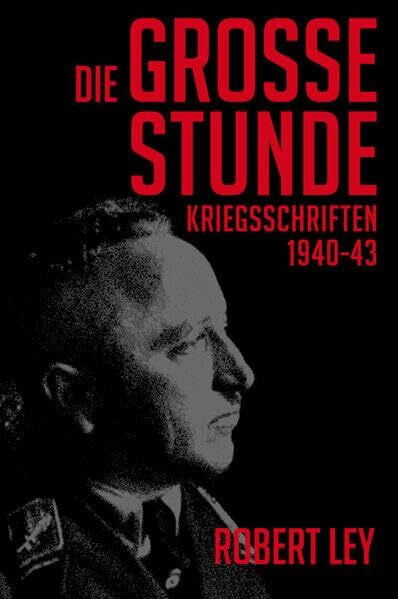 Die große Stunde: Kriegsschriften 1940-43