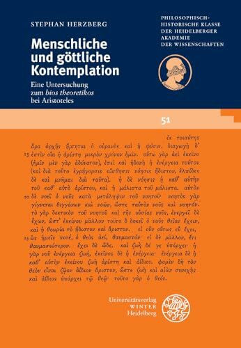 Menschliche und göttliche Kontemplation: Eine Untersuchung zum 'bios theoretikos' bei Aristoteles (Schriften der Philosophisch-historischen Klasse der ... Akademie der Wissenschaften, Band 51)