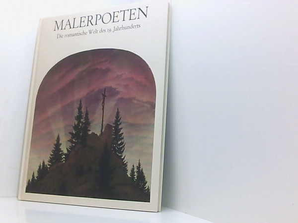 Malerpoeten. Die romantische Welt des 19. Jahrhunderts