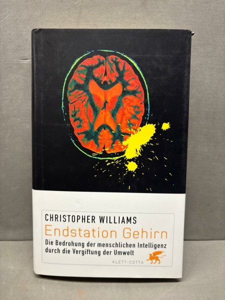 Endstation Gehirn: Die Bedrohung der menschlichen Intelligenz durch die Vergiftung der Umwelt