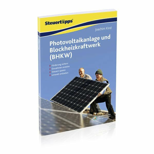 Photovoltaikanlage und Blockheizkraftwerk (BHKW): Förderung sichern - Einnahmen erzielen - Steuern sparen - Umwelt entlasten