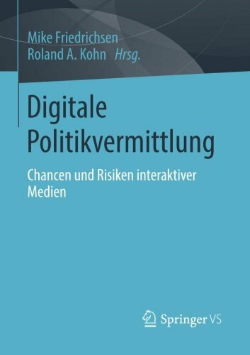 Digitale Politikvermittlung: Chancen und Risiken interaktiver Medien (German Edition)