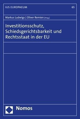 Investitionsschutz, Schiedsgerichtsbarkeit und Rechtsstaat in der EU