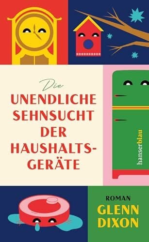 Die unendliche Sehnsucht der Haushaltsgeräte: Roman .„Seltsam und wundervoll – ich liebe dieses Buch“ Matt Haig