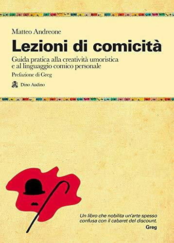 Lezioni di comicità. Guida pratica per allenare creatività umoristica e linguaggio comico personali (Manuali)