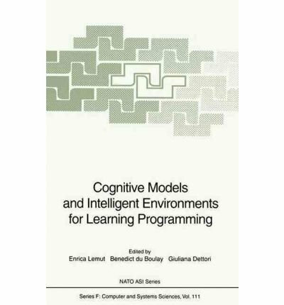 Cognitive Models and Intelligent Environments for Learning Programming (NATO Asi Series: Series F: Computer & Systems Sciences)