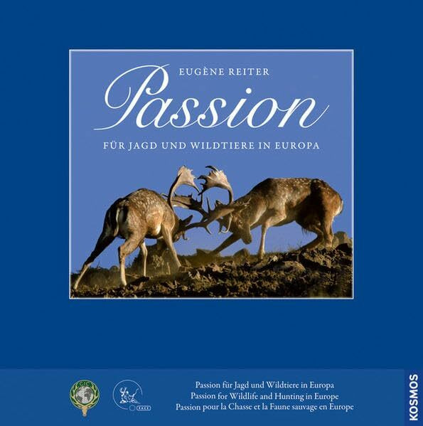 Passion: für Jagd und Wildtiere in Europa, for Hunting and Wildlife in Europe, pour la Chasse et la Faune sauvage en Europe