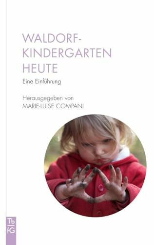Waldorfkindergarten heute: Eine Einführung (Tb fG: Taschenbuch Freies Geistesleben)