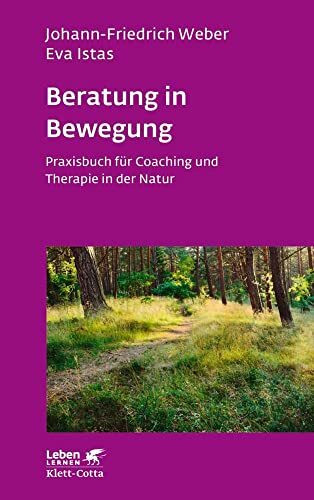 Beratung in Bewegung (Leben Lernen, Bd. 337): Praxisbuch für Coaching und Therapie in der Natur