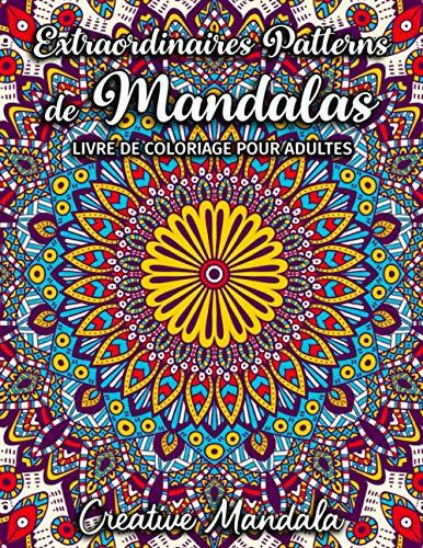 Extraordinaires Patterns de Mandalas - Livre de Coloriage pour Adultes: 50 Pages avec de Grands et Beaux Motifs de Mandala à colorier. Mandala Livres de Coloriage Antistress