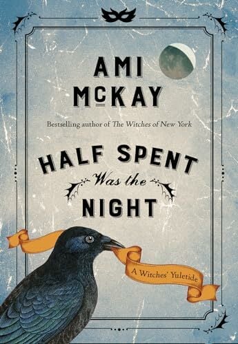 Half Spent Was the Night: A Witches' Yuletide (Ami McKay's Witches) Half Spent Was the Night: A Witches' Yuletide (Ami McKay's Witches)