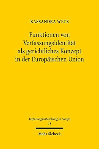 Funktionen von Verfassungsidentität als gerichtliches Konzept in der Europäischen Union: Dissertationsschrift (Verfassungsentwicklung in Europa, Band 18)