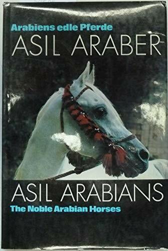 Arabiens edle Pferde. Asil Araber I. Eine Dokumentation. Text deutsch/englisch