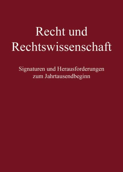 Recht und Rechtswissenschaft: Signaturen und Herausforderungen zum Jahrtausendbeginn