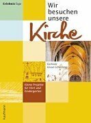 Wir besuchen unsere Kirche. Kleine Projekte für Hort und Kindergarten Wir besuchen unsere Kirche. Kleine Projekte für Hort und Kindergarten