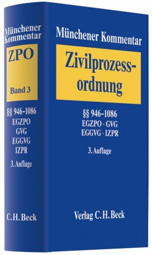 Münchener Kommentar zur Zivilprozessordnung Bd. 3: §§ 946-1086, EGZPO, GVG, EGGVG, UKlaG, Internationales Zivilprozessrecht