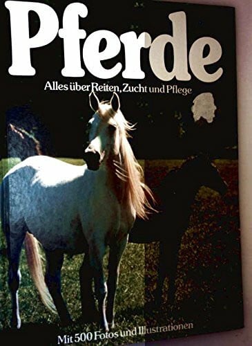 Pferde : Alles über Reiten, Zucht und Pflege. Die wichtigsten Rassen