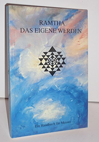 Ramtha. Das eigene Werden: Ein Handbuch für Meister (In der Tat - Ramtha)