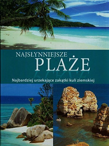 Najsłynniejsze plaże: Najbardziej urzekające zakątki kuli ziemskiej