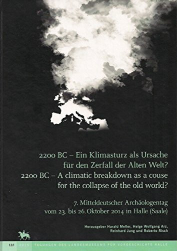 2200 BC - Ein Klimasturz als Ursache für den Zerfall der alten Welt / 2200 BC - A climatic breakdown as a couse for the collapse of the old world? ... Germany October 23–26, 2014 in Halle (Saale)
