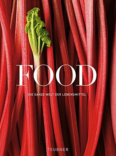 TEUBNER Food: Die ganze Welt der Lebensmittel (Teubner Solitäre)