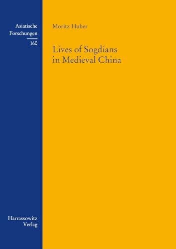Lives of Sogdians in Medieval China (Asiatische Forschungen)