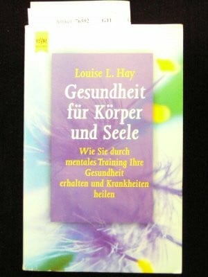 Gesundheit für Körper und Seele. wie Sie durch mentales Training ihre Gesundheit erhalten und Krankheiten heilen. o.A.