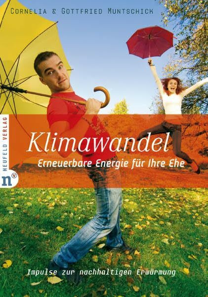 Klimawandel - Erneuerbare Energie für Ihre Ehe: Kleine Impulse zur nachhaltigen Erwärmung