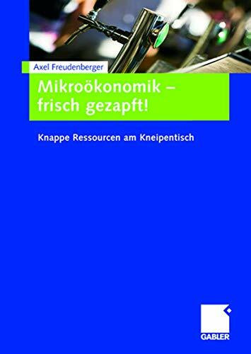 Mikroökonomik - frisch gezapft!: Knappe Ressourcen am Kneipentisch