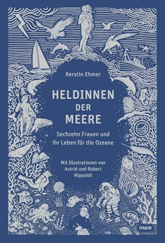 Heldinnen der Meere: Sechzehn Frauen und ihr Leben für die Ozeane