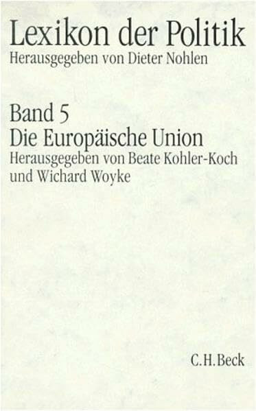 Lexikon der Politik, 7 Bde., Bd.5, Europäische Union: Die Europäische Union