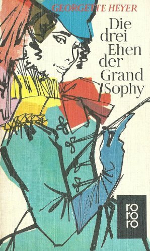 Die drei Ehen der Grand Sophy. Roman