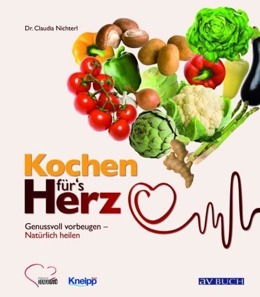 Kochen für's Herz: Genussvoll vorbeugen - Natürlich heilen (avBUCH)