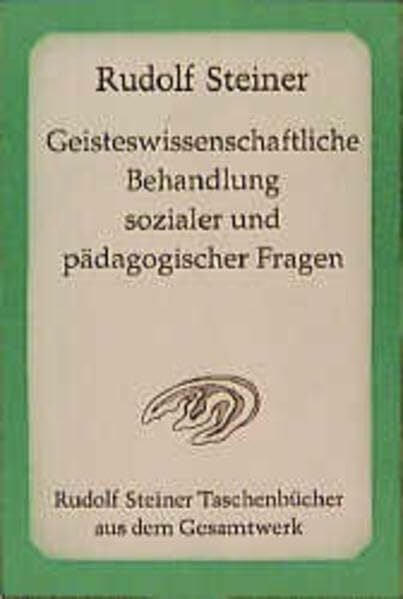 Geisteswissenschaftliche Behandlung sozialer und pädagogischer Fragen: 17 Vorträge, Stuttgart 1919, darunter "Drei Vorträge über Volkspädagogik" (Rudolf Steiner Taschenbücher aus dem Gesamtwerk)