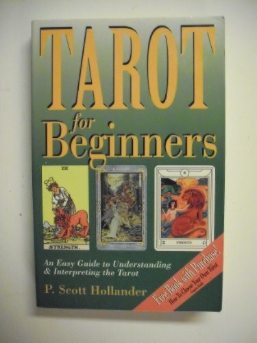 Tarot for Beginners: An Easy Guide to Understanding & Interpreting the Tarot: An Easy Guide to Understanding and Interpreting the Tarot