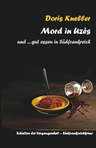 Mord in Uzès: und ... gut essen in Südfrankreich (Mord in Südfrankreich : Die Schatten der Vergangenheit, Band 3)