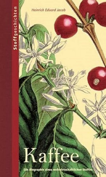 Kaffee: Die Biographie eines weltwirtschaftlichen Stoffes (Stoffgeschichten, Band 2)