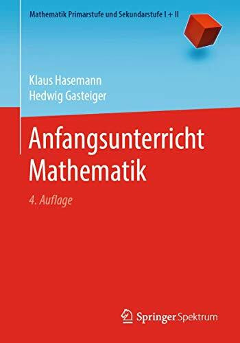 Anfangsunterricht Mathematik (Mathematik Primarstufe und Sekundarstufe I + II)