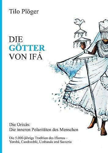 DIE GÖTTER VON IFÁ: Die Orixás: Die inneren Polaritäten des Menschen