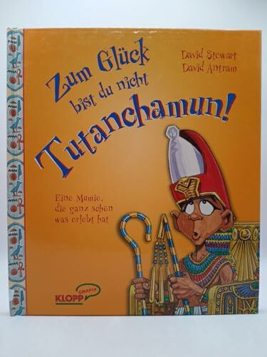 Zum Glück bist du nicht Tutanchamun!